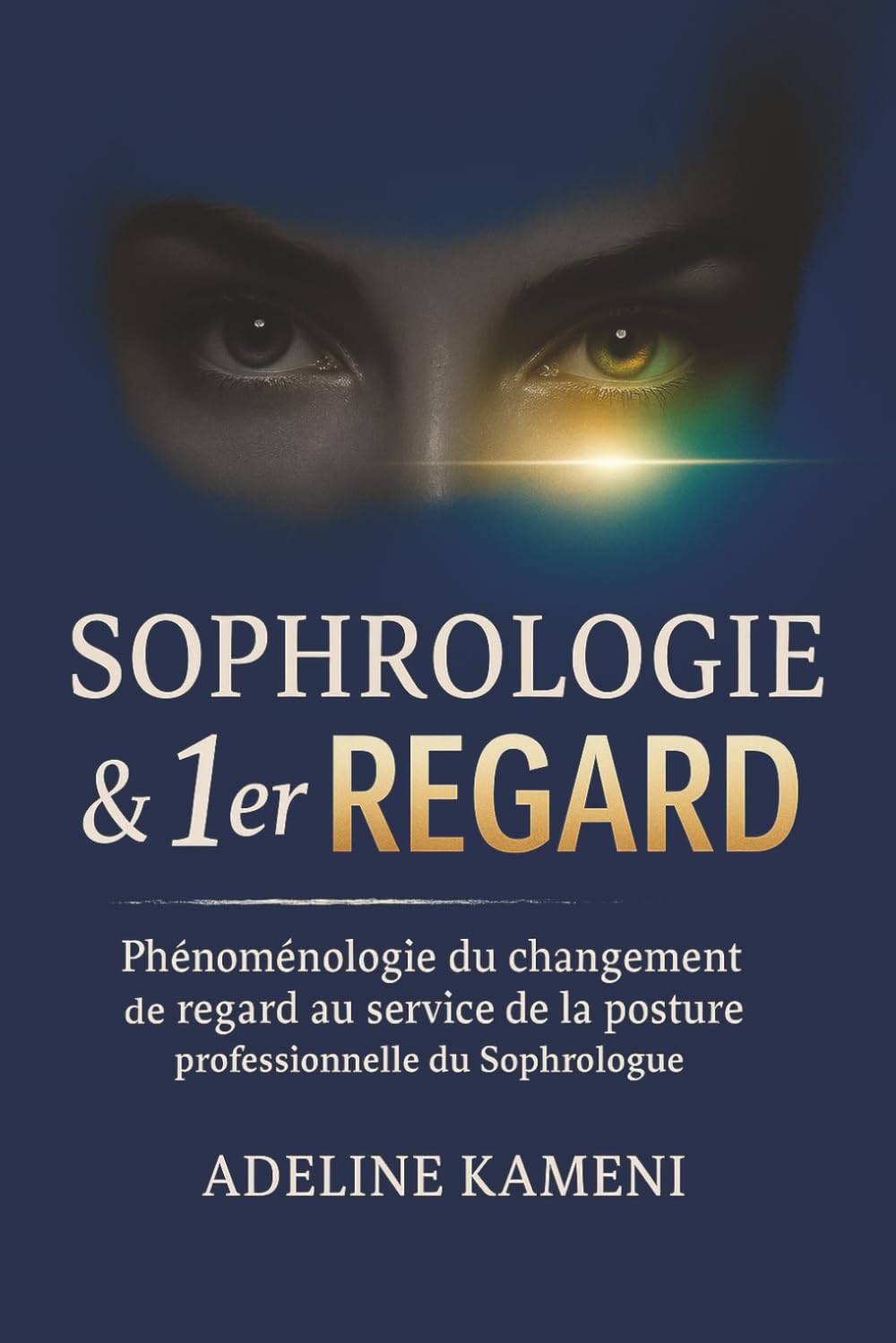 Sophrologie & 1er Regard: Phénoménologie du changement de regard au service de la posture professionnelle du Sophrologue Caycédien® et Non-Caycédien (French Edition)