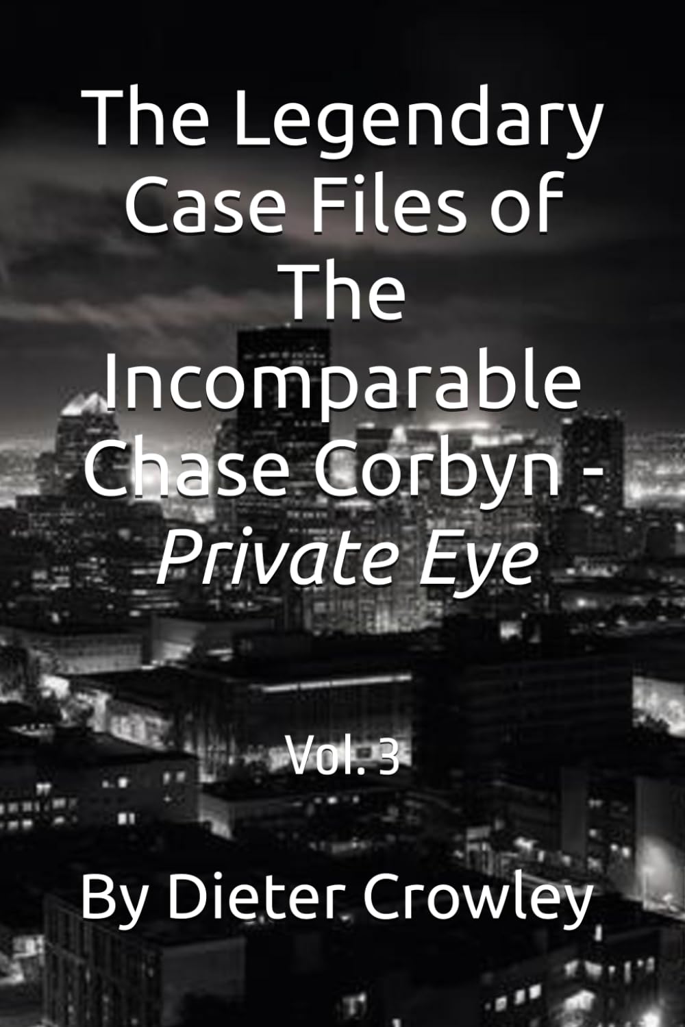 The Legendary Case Files of The Incomparable Chase Corbyn: Private Eye Vol. 3