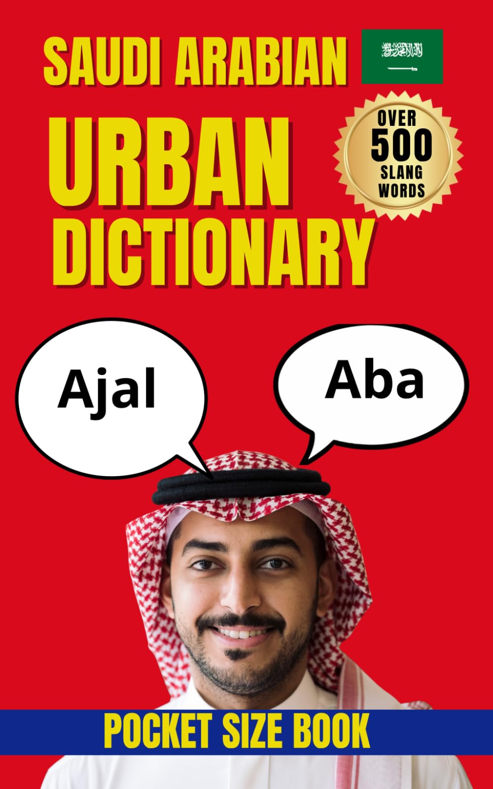 Saudi Arabian Urban Dictionary: 500+ Real-Life Words Used in Saudi Conversations Today. (Urban Slang Dictionary)