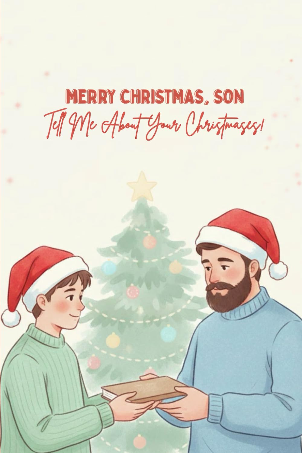 Merry Christmas, Son — Tell Me About Your Christmases: A Guided Christmas Memory Journal From Dad