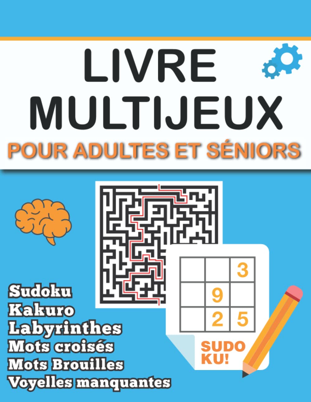 Livre Multijeux Pour Adultes et Séniors: Cahier d’activité avec plusieurs type de jeux de logique et de mémoire…Sudoku, Labyrinthes, Mots croisés, ... manquantes, Mots Brouilles et Nurikabe