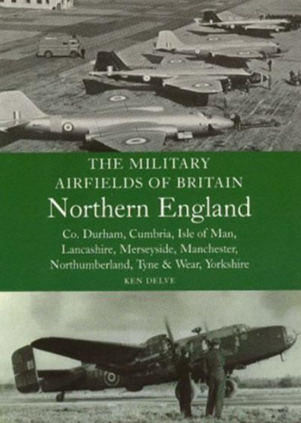 The Military Airfields of Britain: North England by Ken Delve (Paperback Book)