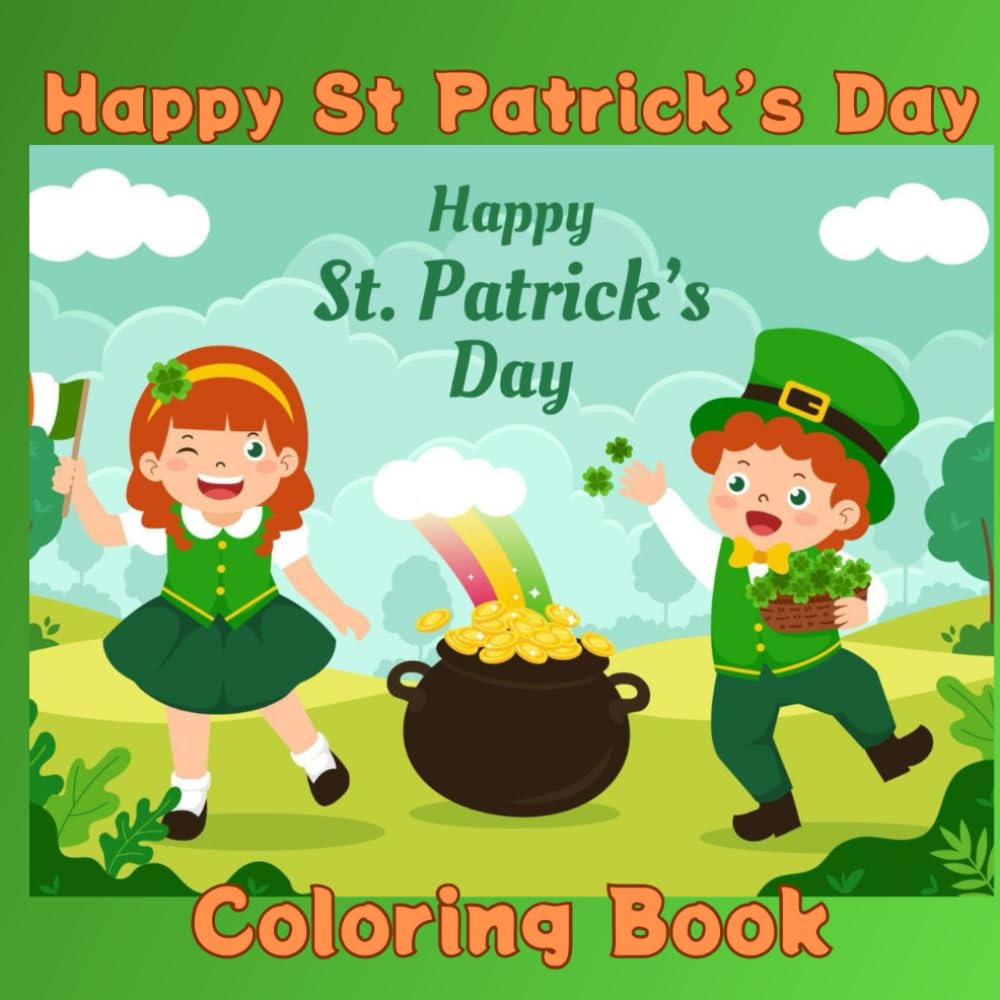 Happy St. Patrick's Day Coloring Book: Happy St. Patrick Day - 80 fun and cheerful designs featuring cute leprechauns, shamrocks, lucky clovers,