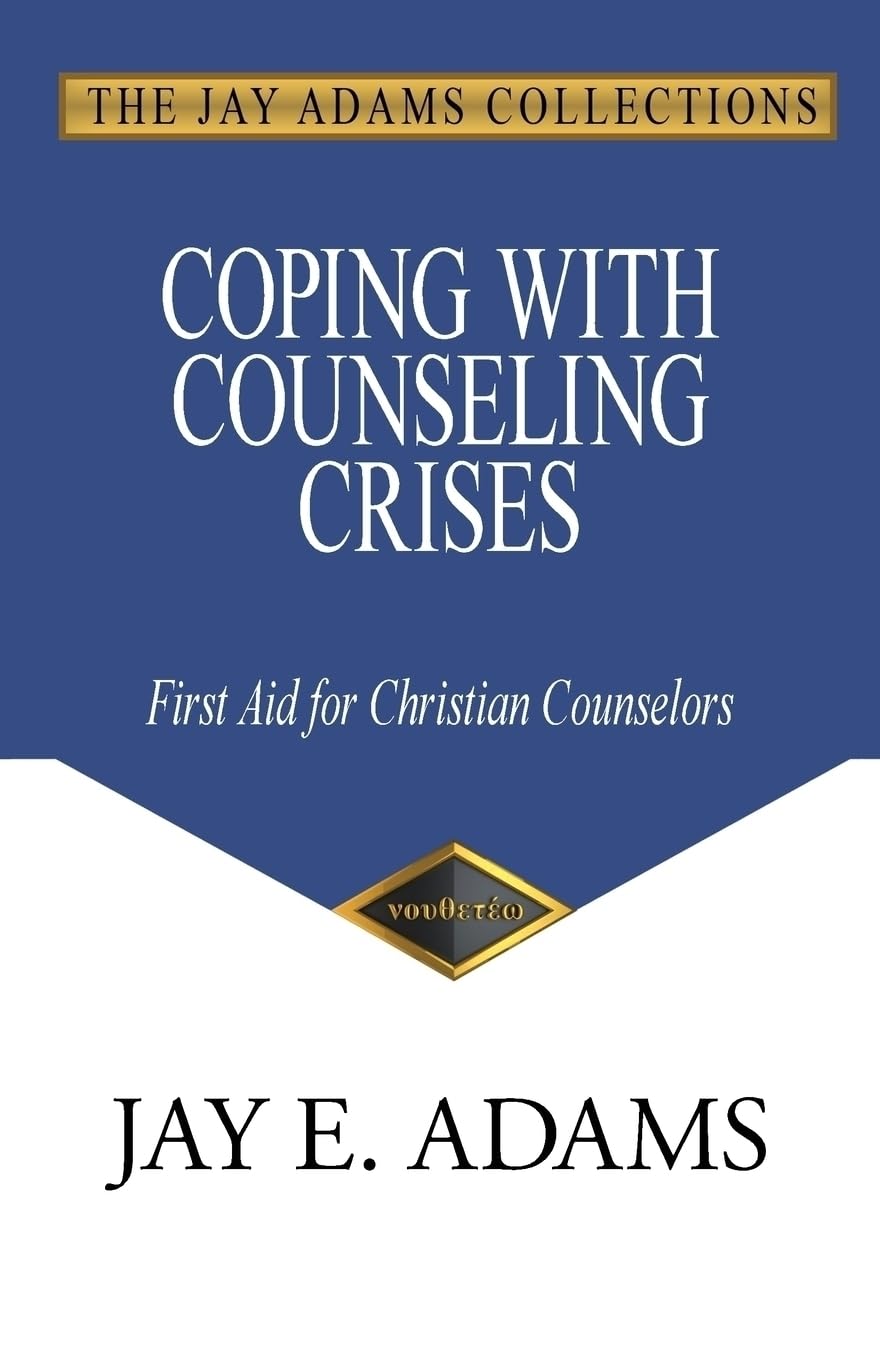 Coping with Counseling Crises: First Aid for Biblical Counselors