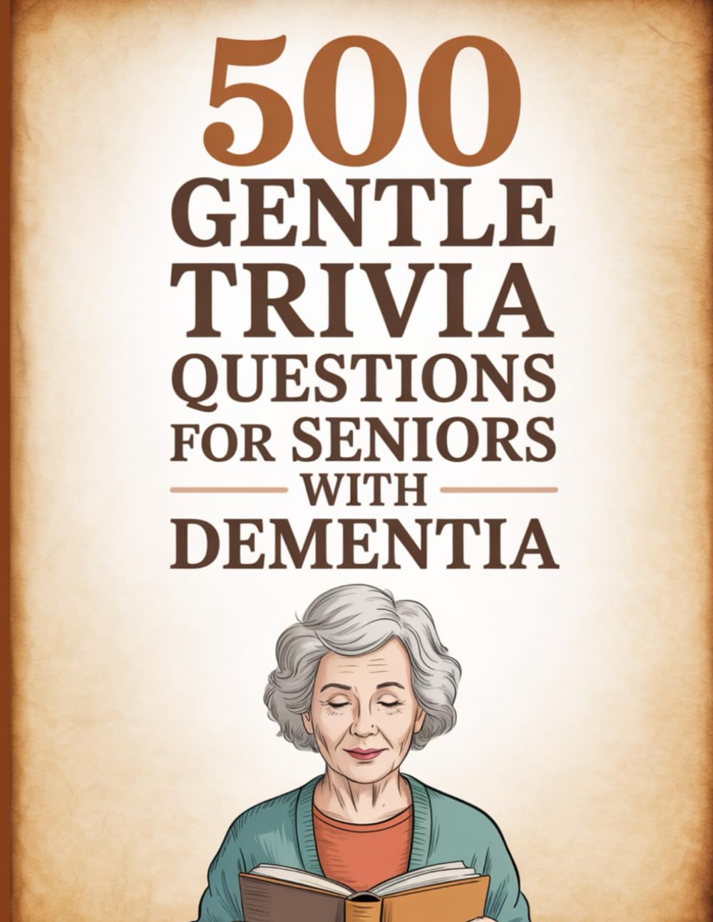 500 Gentle Trivia Questions for Seniors With Dementia: Simple, Large Print, Comforting Quizzes to Bring Back Smiles and Familiar Memories