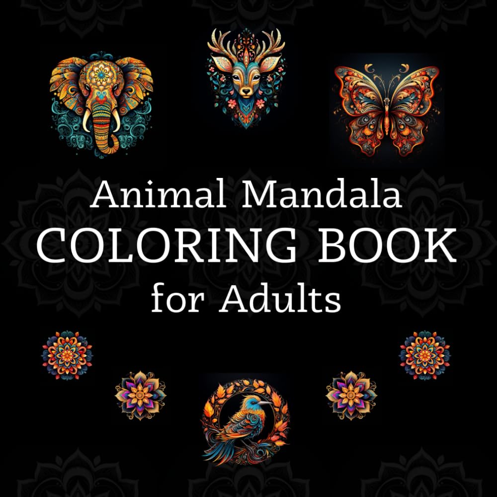 Animal Mandala Coloring Book for Adults: Mindfulness, Relaxation and Stress Relief with Different Animals, Mandalas and Patterns