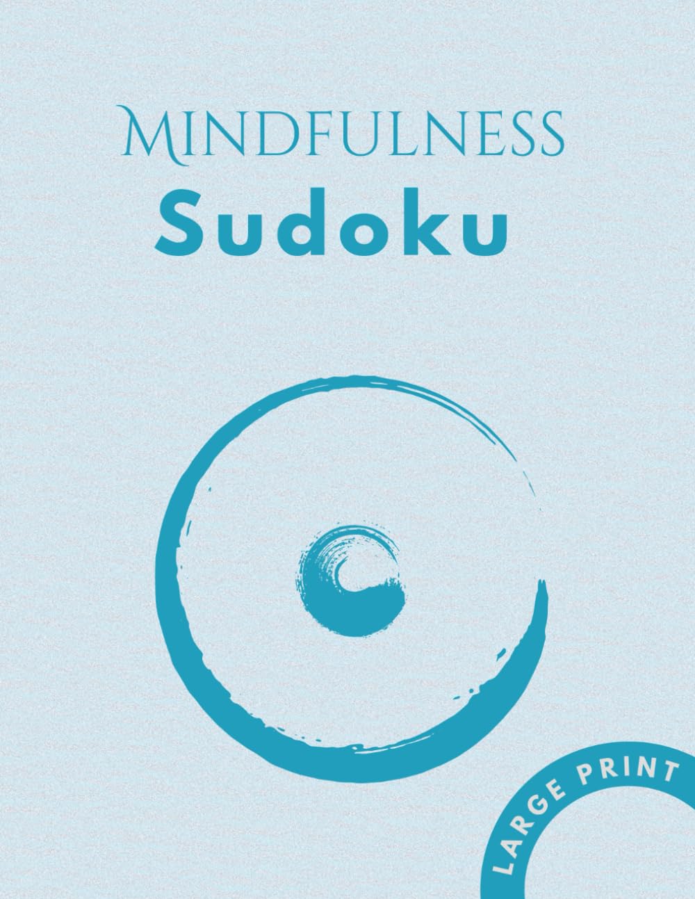 Mindfulness Sudoku: Mindfulness Sudoku for Adults and Seniors featuring 50 Stress-Relieving Puzzles with Solutions and 150+ Uplifting Quotes for Relaxation and Focus