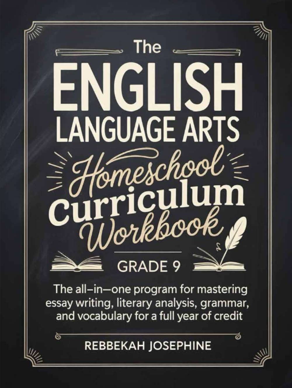 English Language Arts Homeschool Curriculum Workbook Grade 9: The All-in-One Program for Mastering Essay Writing, Literary Analysis, Grammar, and Vocabulary for a Full Year of Credit