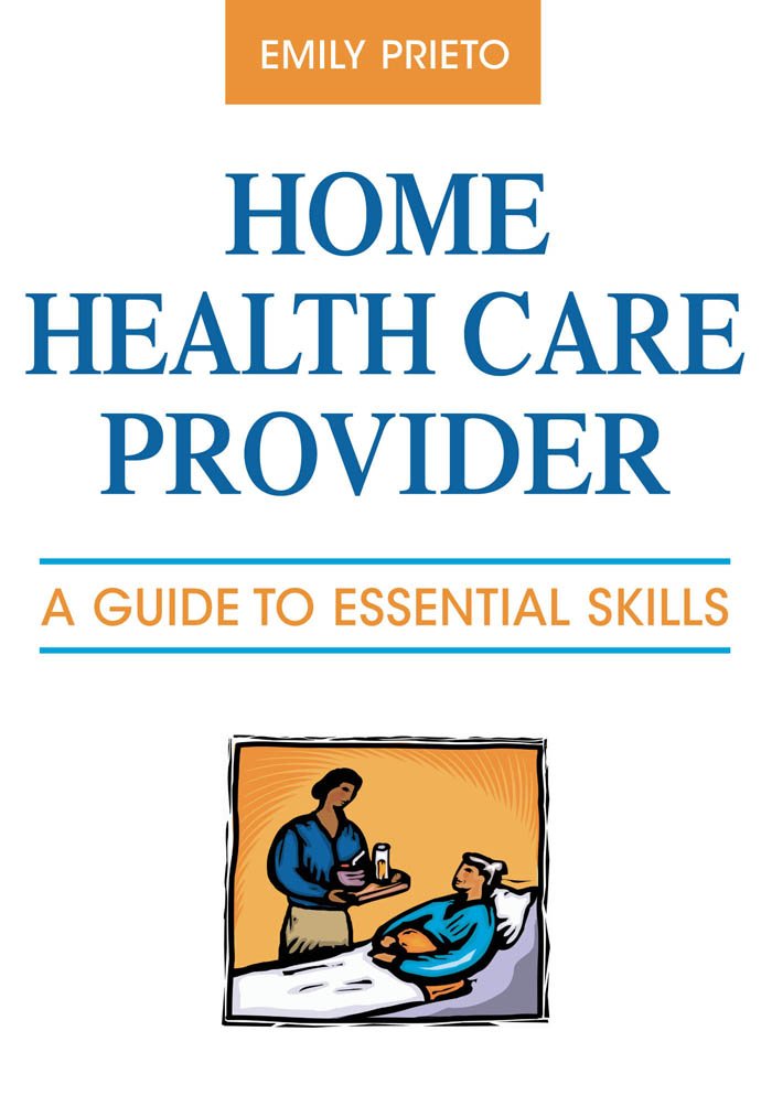 Home Health Care Provider: A Guide to Essential Skills      1st Edition, Kindle Edition