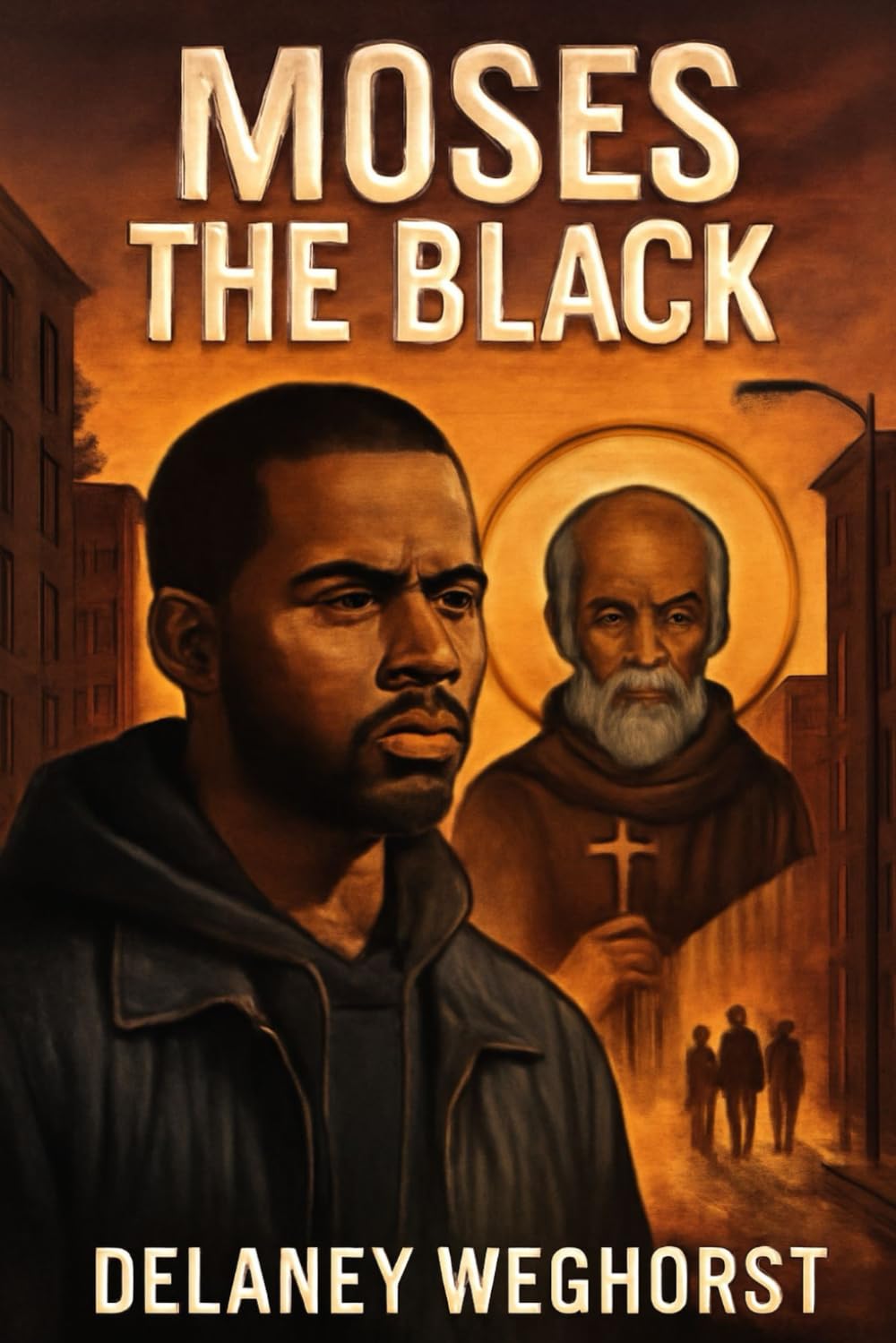 Moses the Black: A Gang Leader’s Journey of Redemption: Inspired by the Life of St. Moses the Black, from Crime to Faith