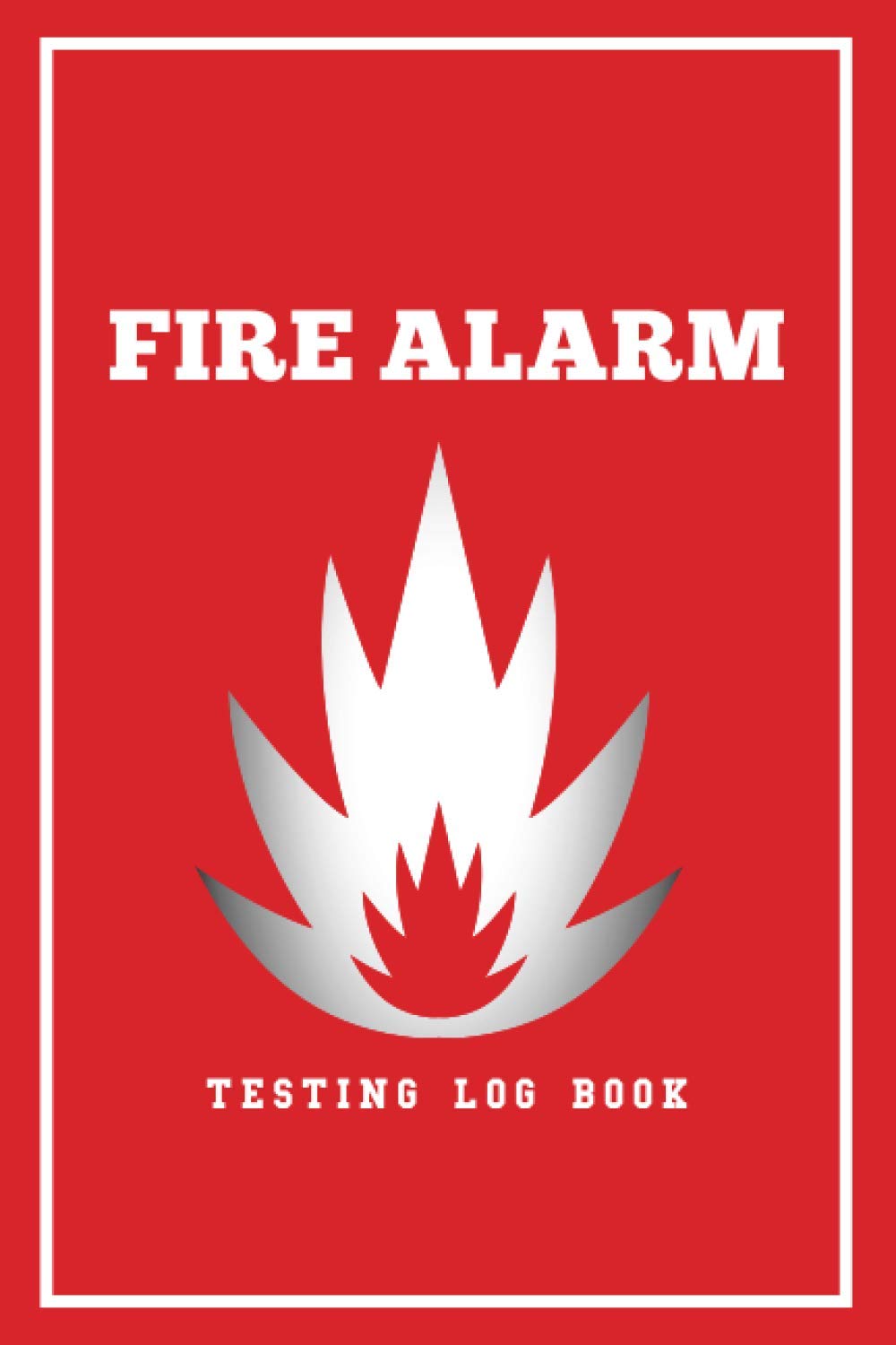 Fire Alarm Testing Log Book: Fire Alarm Test Inspection Systems Record Book | Safety Management