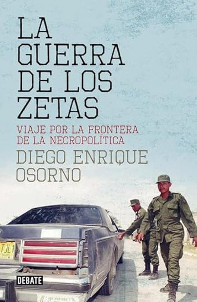 La guerra de los zetas: Viaje por la frontera de la necropolítica (Crónica y Periodismo)