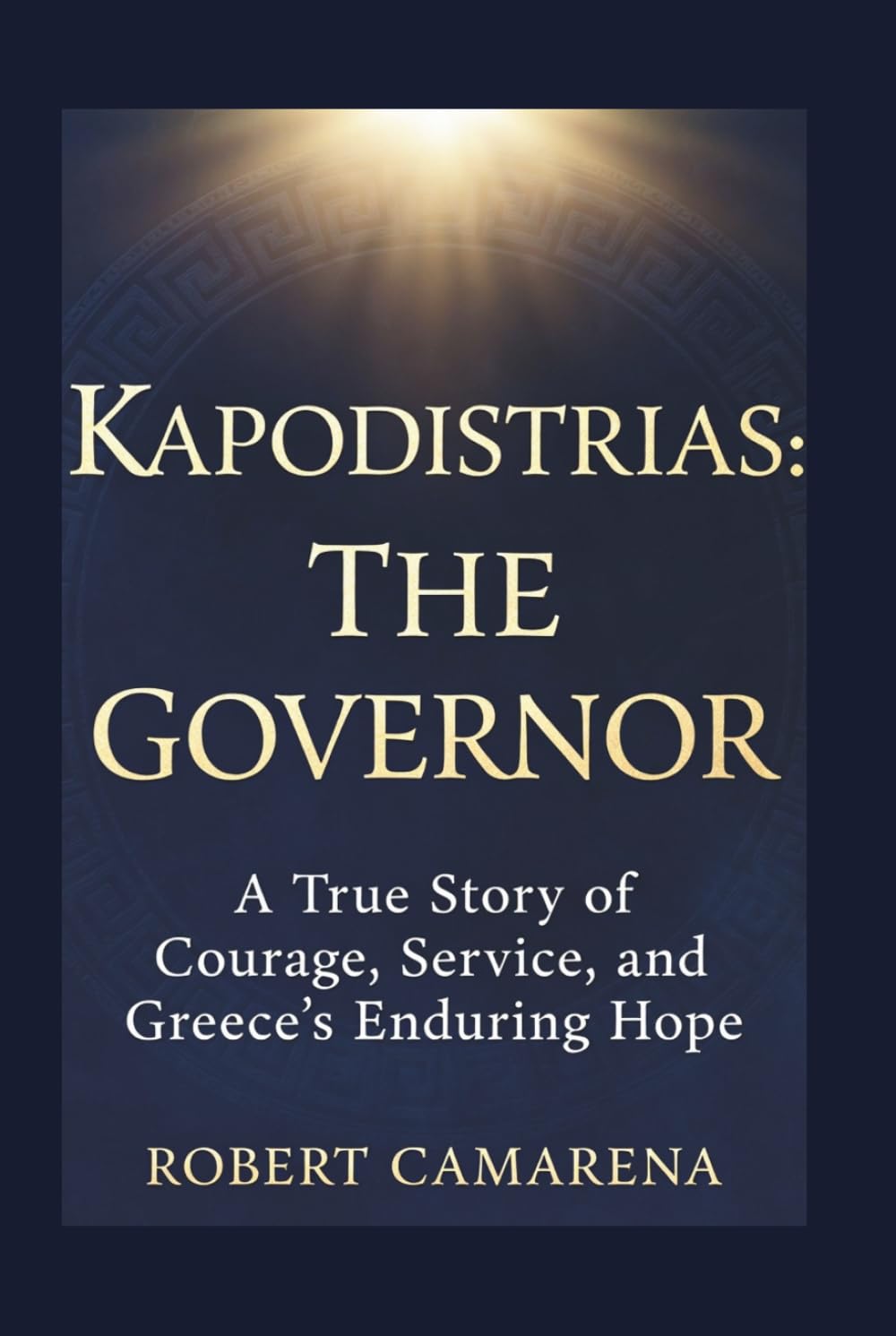Kapodistrias: The Governor: A True Story of Courage, Service, and Greece’s Enduring Hope
