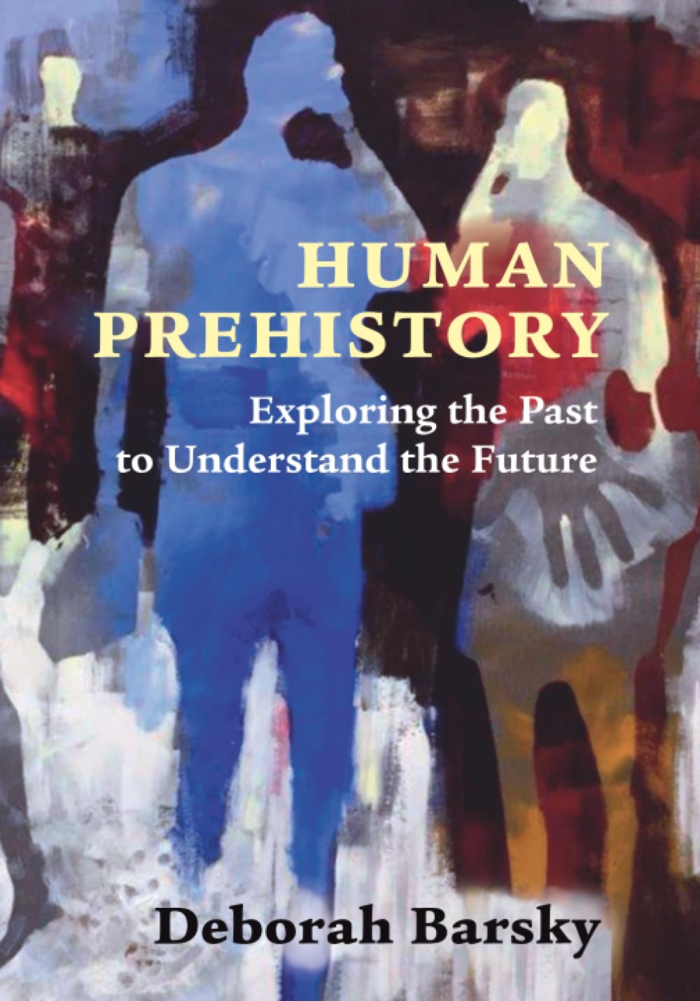 Human Prehistory: Exploring the Past to Understand the Future