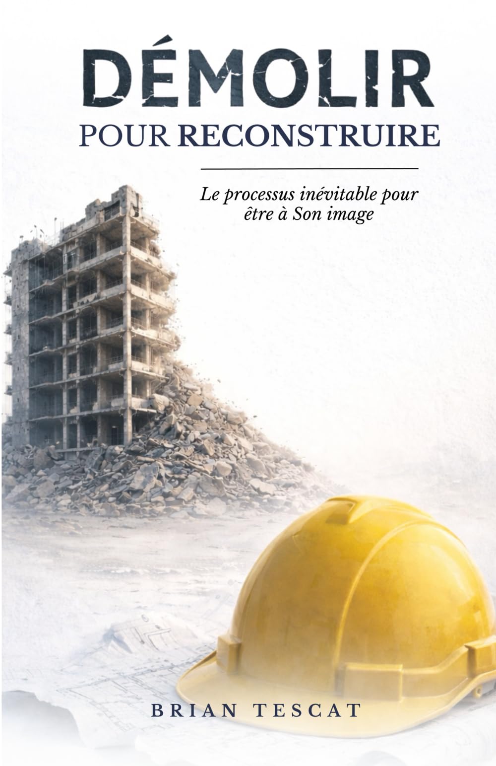 DÉMOLIR pour RECONSTRUIRE: LE PROCESSUS INÉVITABLE POUR ÊTRE À SON IMAGE