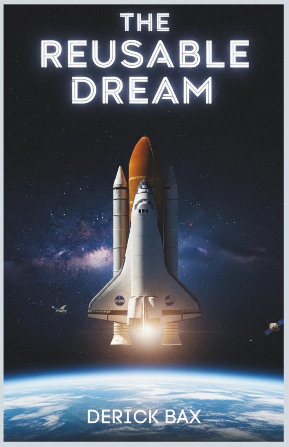 The Reusable Dream: Evolution, Operations, and Legacy of NASA’s Space Shuttle (Earth & Beyond)