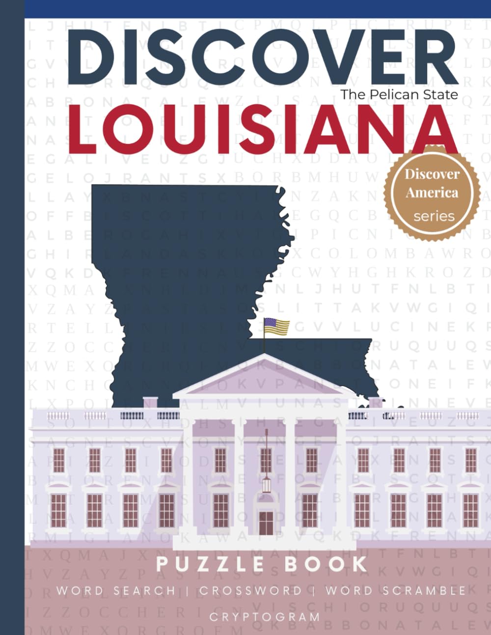 Discover Louisiana Puzzle: 110 Pages of Word Searches, Crosswords, and Brain Teasers | Learn about Louisiana History, Geography, Culture & More (Discover America: State-by-State Puzzle Adventures)