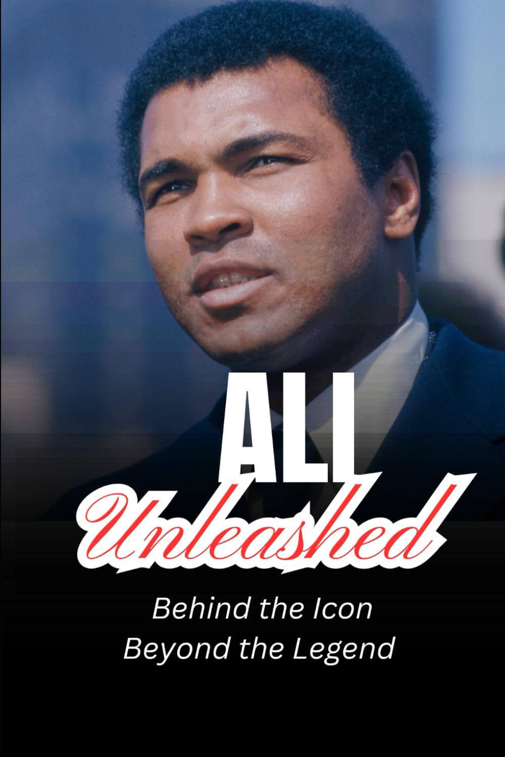 ALI UNLEASHED: Behind the Icon, Beyond the Legend