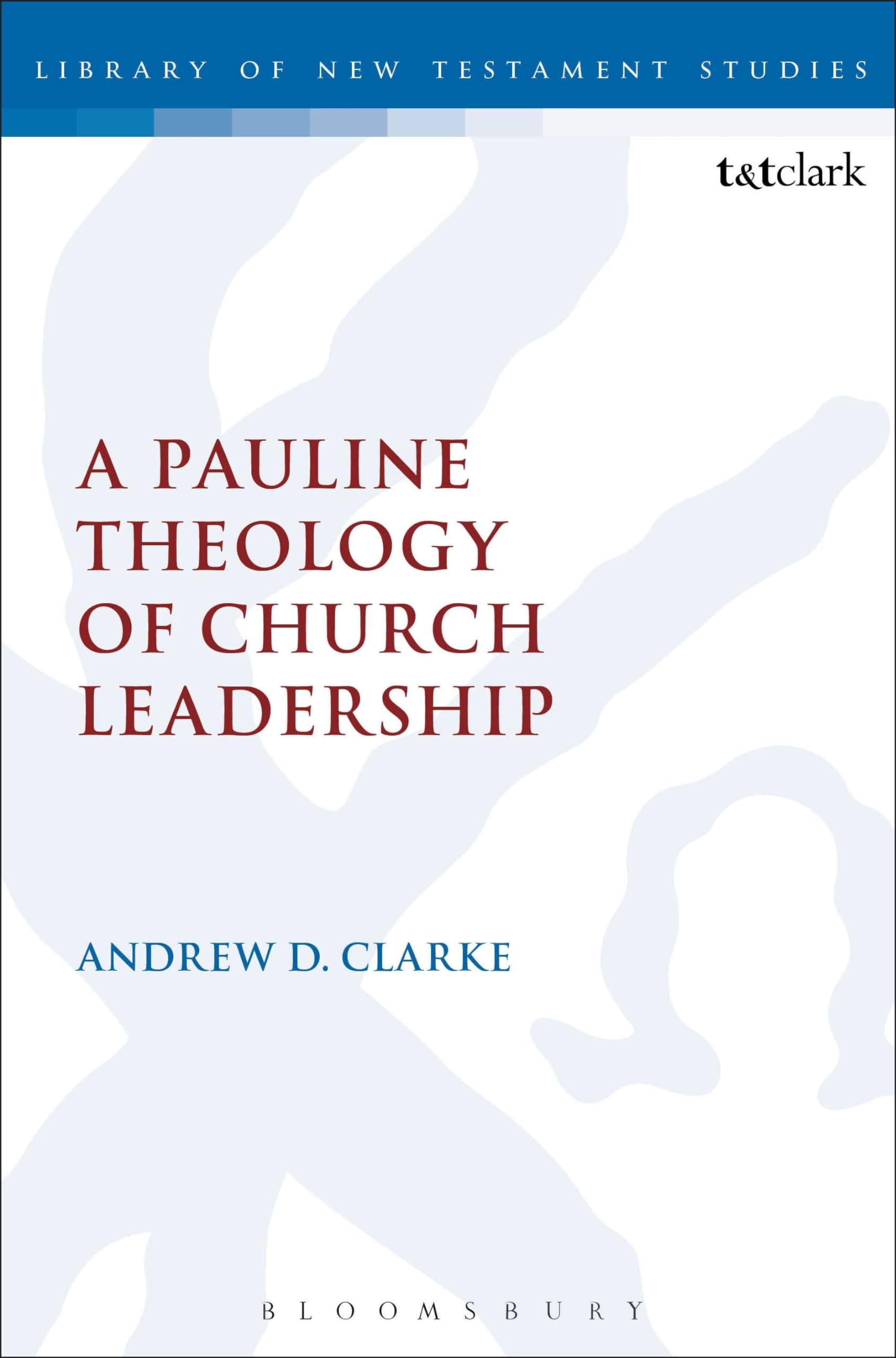 A Pauline Theology of Church Leadership (The Library of New Testament Studies)