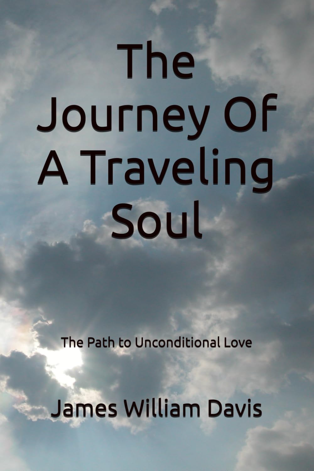 The Journey Of A Traveling Soul: The Path to Unconditional Love
