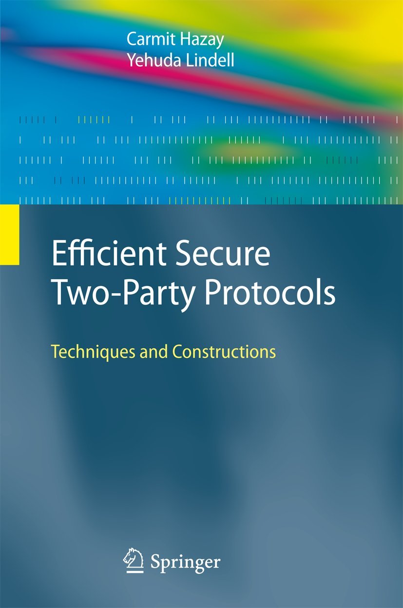 Efficient Secure Two-Party Protocols: Techniques and Constructions (Information Security and Cryptography Texts and Monographs)