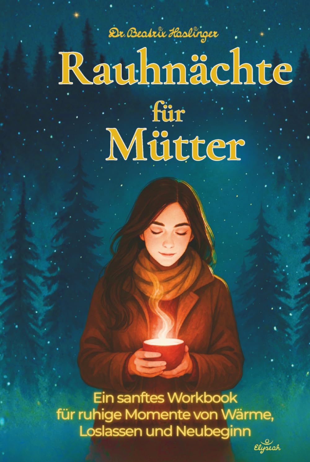 Rauhnächte für Mütter: Ein sanftes Workbook für ruhige Momente von Wärme, Loslassen und Neubeginn