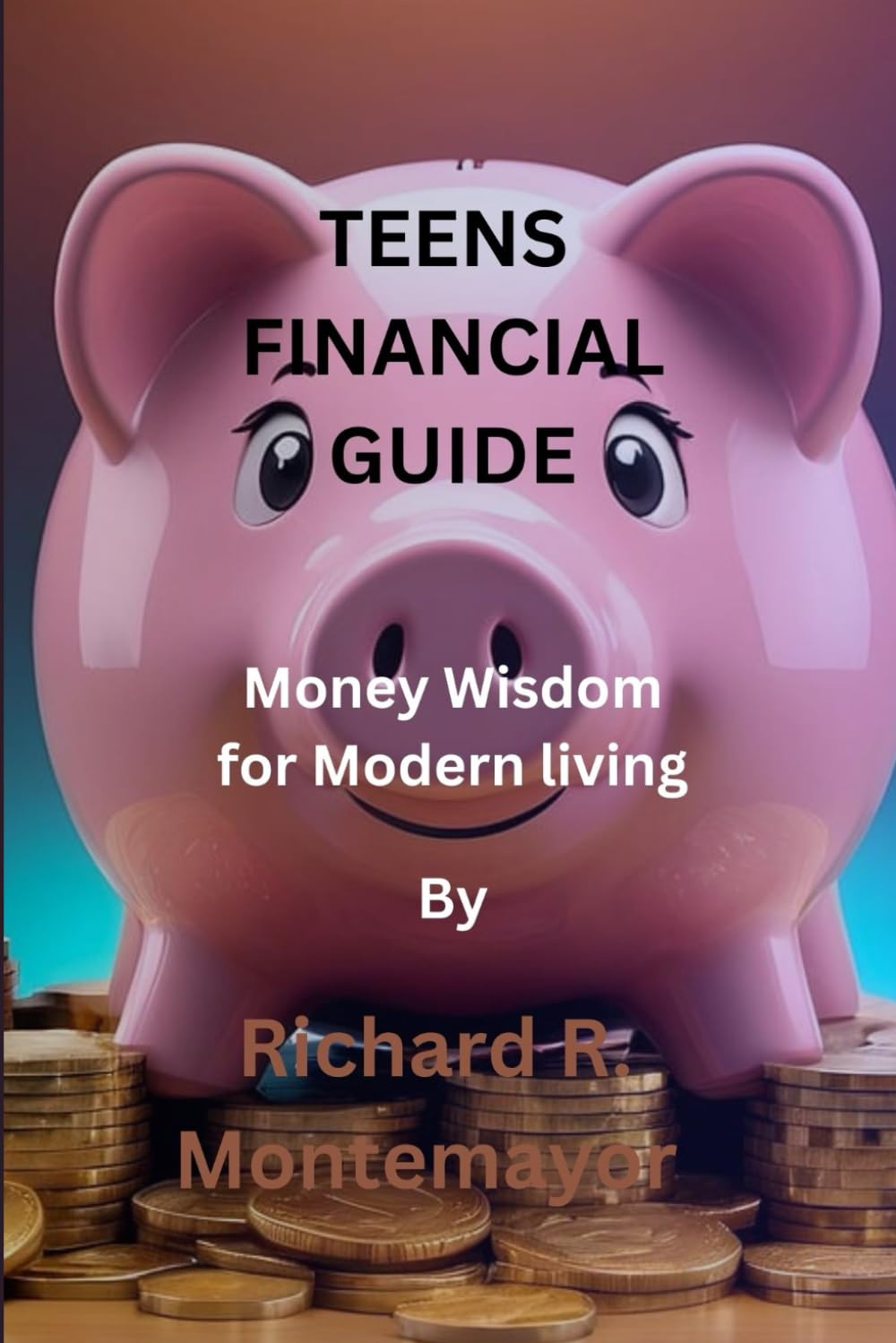 TEENS FINANCIAL GUIDE: MONEY WISDOM FOR MODERN LIVING