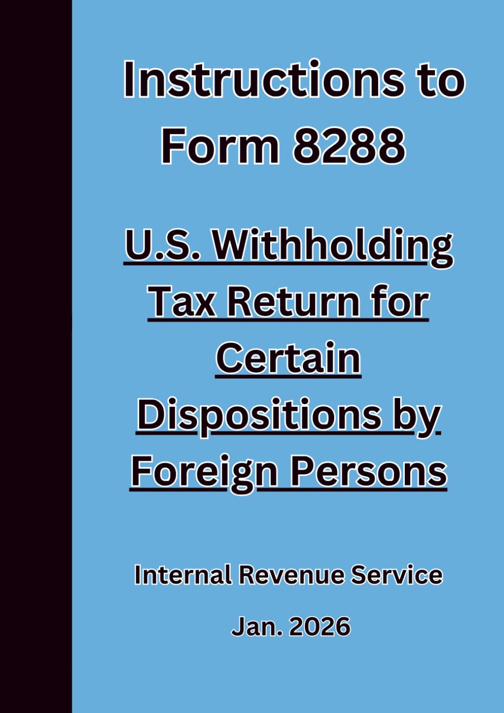 Instructions to Form 8288 U.S. Withholding Tax Return for Certain Dispositions by Foreign Persons 2026