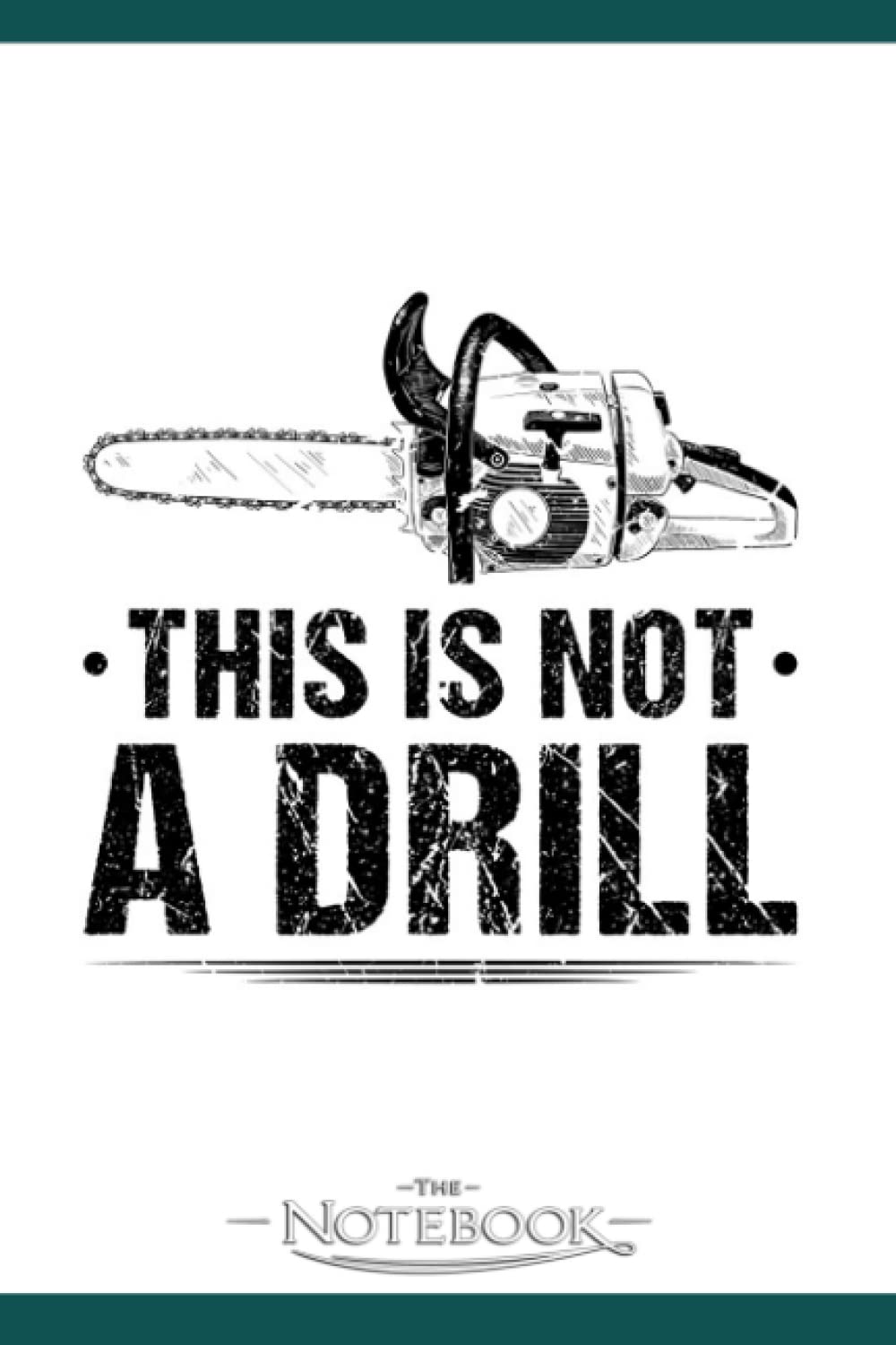This Is Not A Drill Chainsaw Woodworking Notebook: Journaling and Writing Gift for Family, Friend And Yourself 6x9 120 Pages |Planner Notebook, Note Pad, Notes