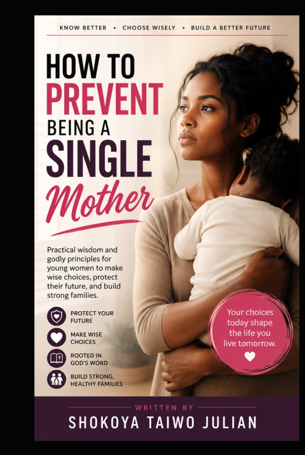 How To Prevent Being A Single Mother: The Legacy of Two Parents - Choosing Wisely and Building Permanence