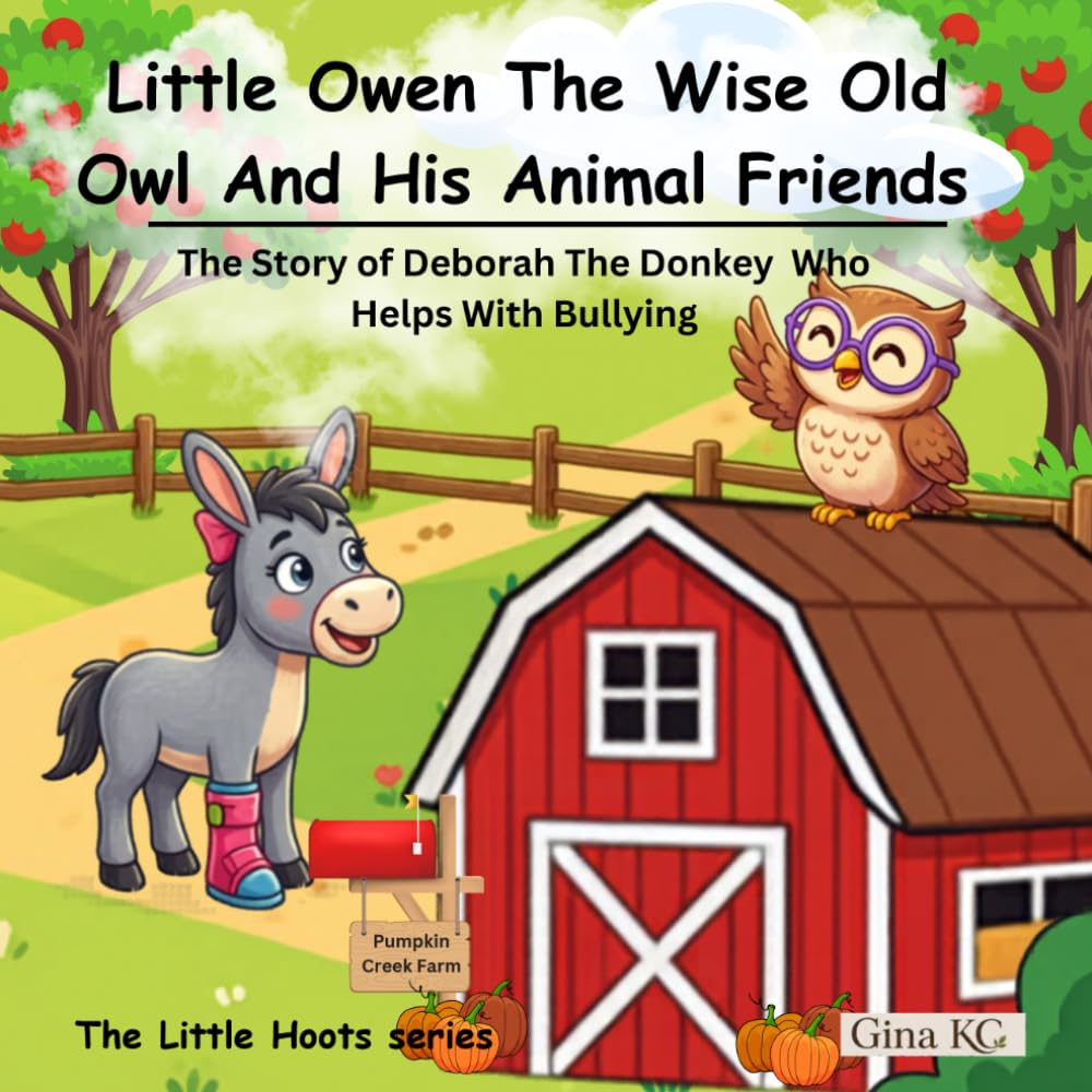 Little Owen The Wise Old Owl And His Animal Friends: The Story of Deborah The Donkey Who Helps With Bullying (The Little Hoots Series)