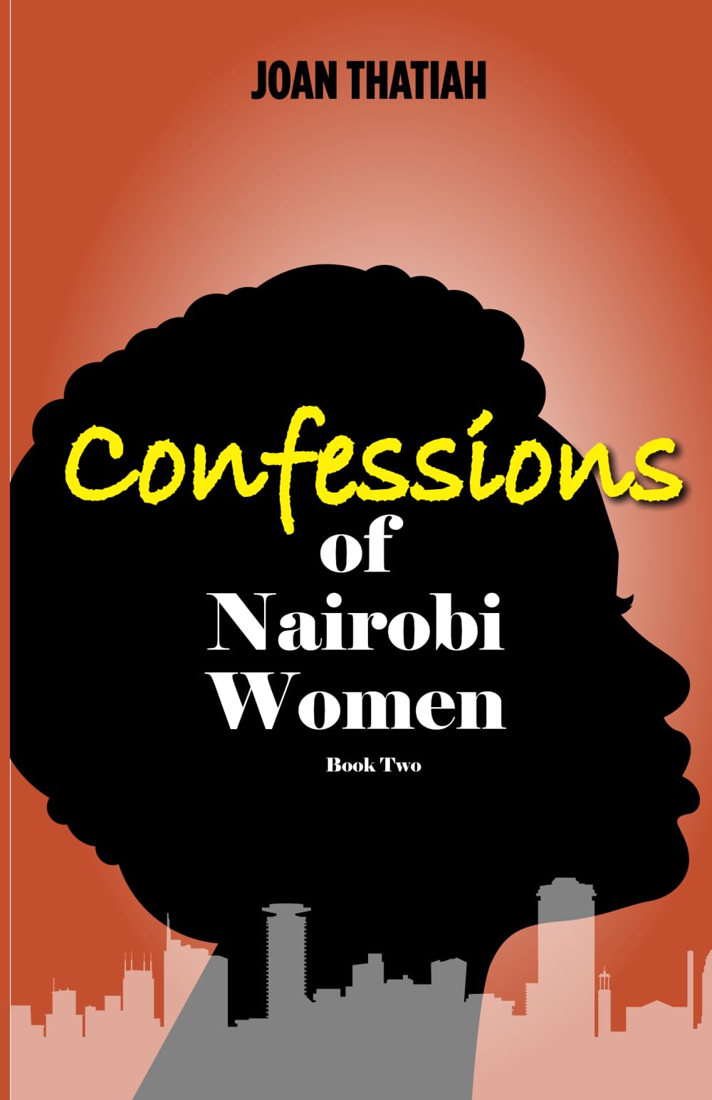Confessions of Nairobi Women Book Two: True Stories Told To Joan Thatiah