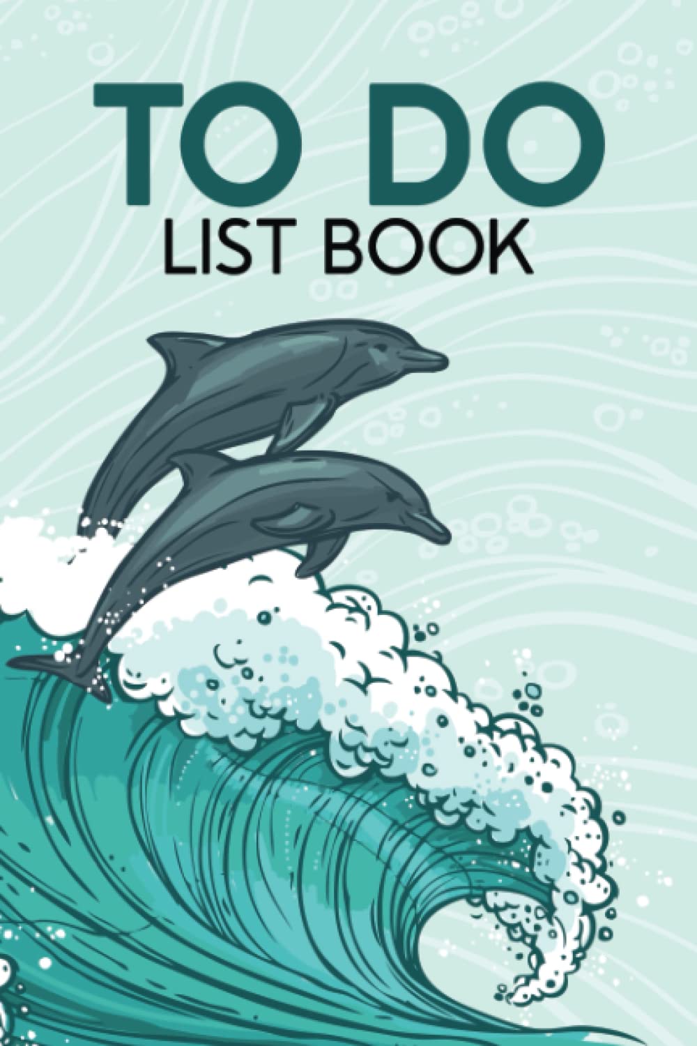 To Do List Notebook: Cute Dolphin Lovers. Organising Book
