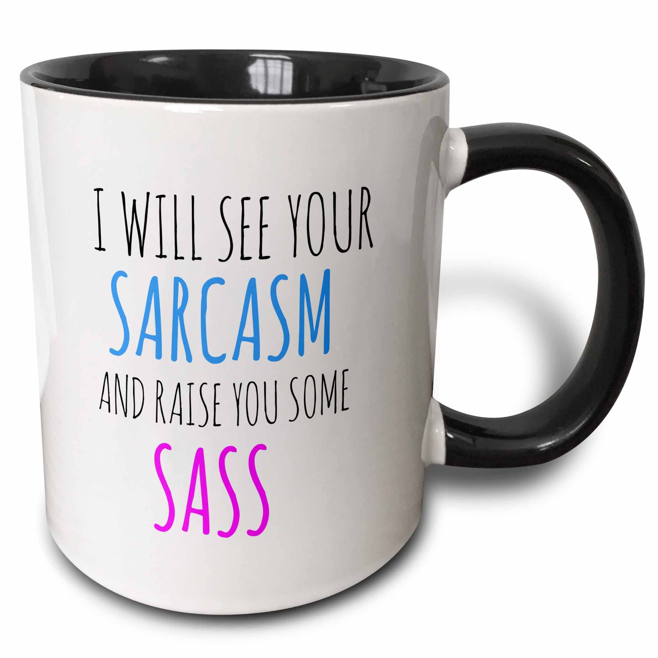 3Drose Black/White I Will See Your Sarcasm And Raise You Some Sass - Two Tone Mug, 11Oz (Mug_202792_4), 11 Oz,