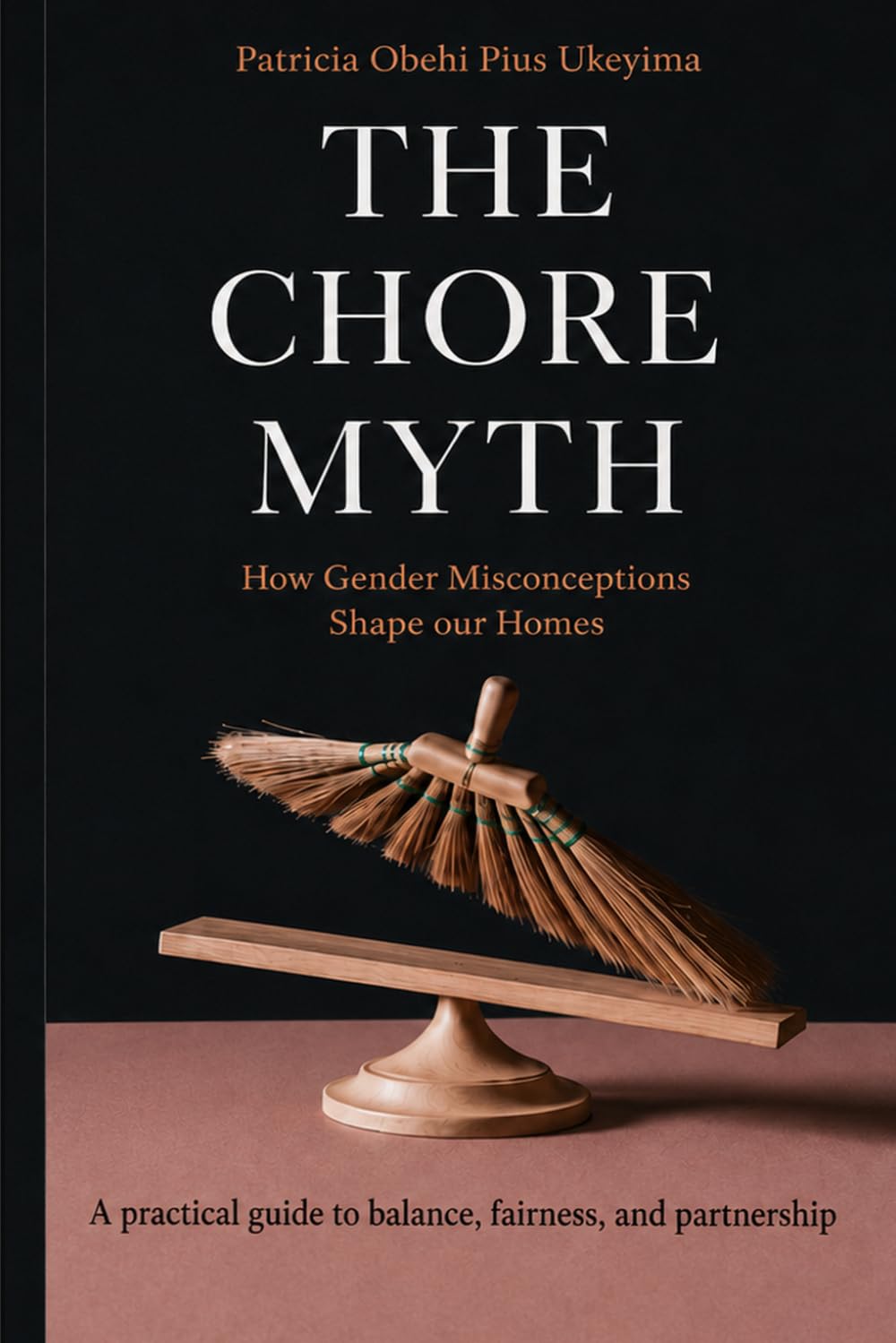 The Chore Myth: How Gender Misconceptions Shape Our Homes - A practical guide to balance, fairness, and partnership
