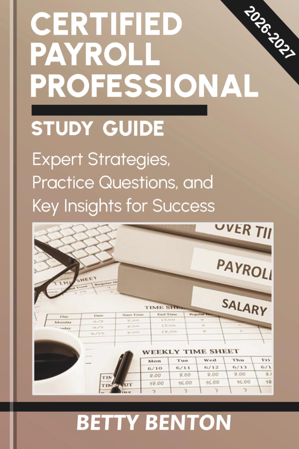CERTIFIED PAYROLL PROFESSIONAL STUDY GUIDE 2026-2027: Expert Strategies, Practice Questions, and Key Insights for Success