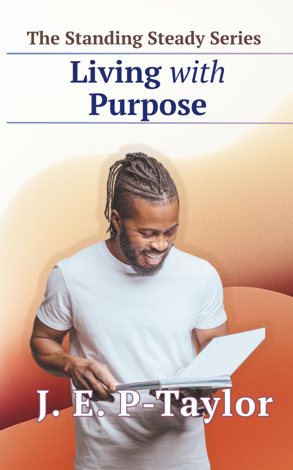 Living With Purpose: 4 (The Standing Steady Series)