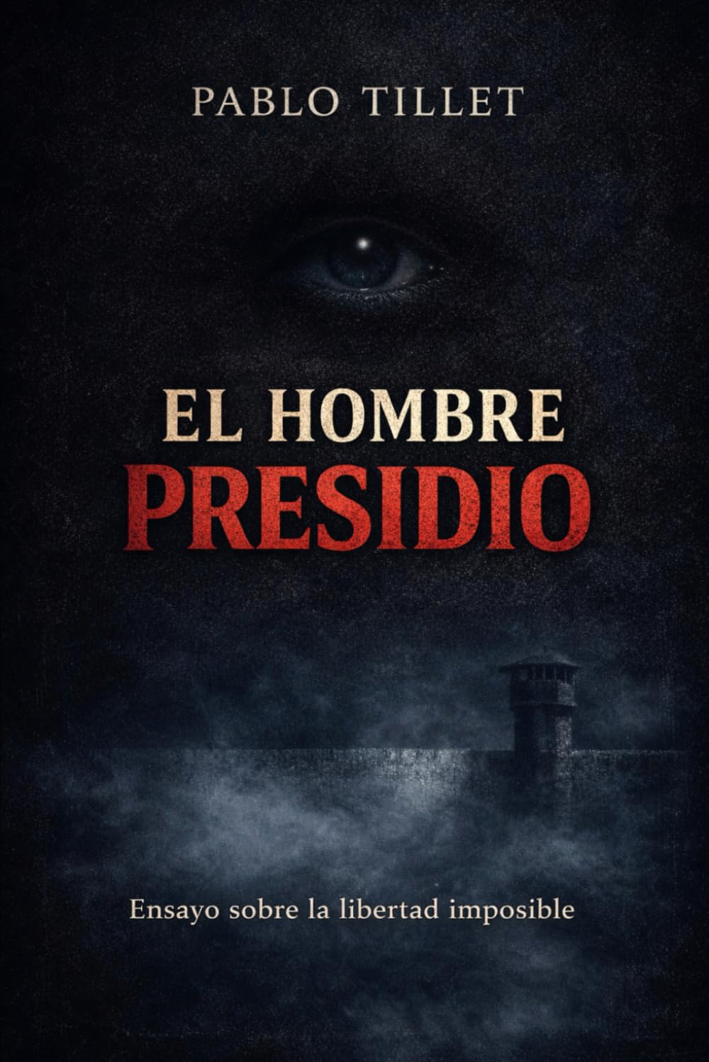 EL HOMBRE PRESIDIO: Ensayo sobre la libertad imposible