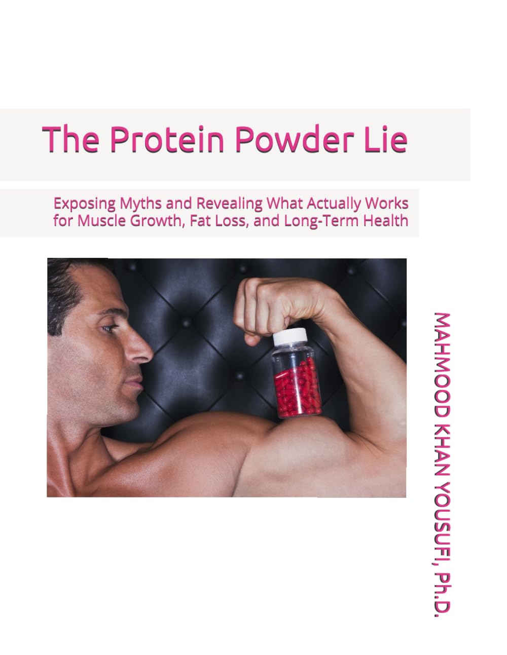 The Protein Powder Lie: Exposing Myths and Revealing What Actually Works for Muscle Growth, Fat Loss, and Long-Term Health