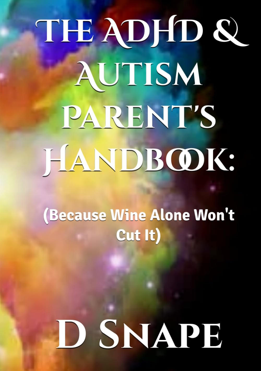 The ADHD & Autism Parent's Handbook:: (Because Wine Alone Won't Cut It)