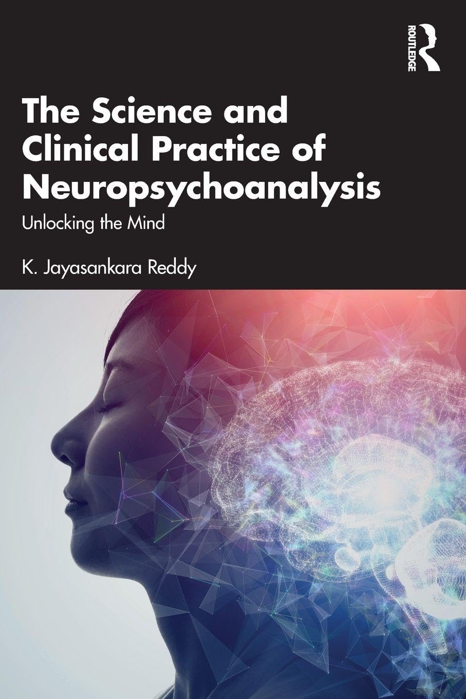 The Science and Clinical Practice of Neuropsychoanalysis: Unlocking the Mind