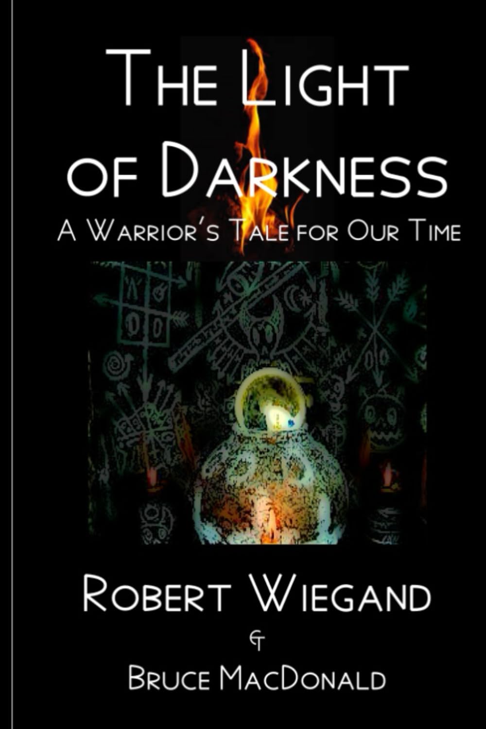 The Light of Darkness: A Warrior's Tale for Our Time