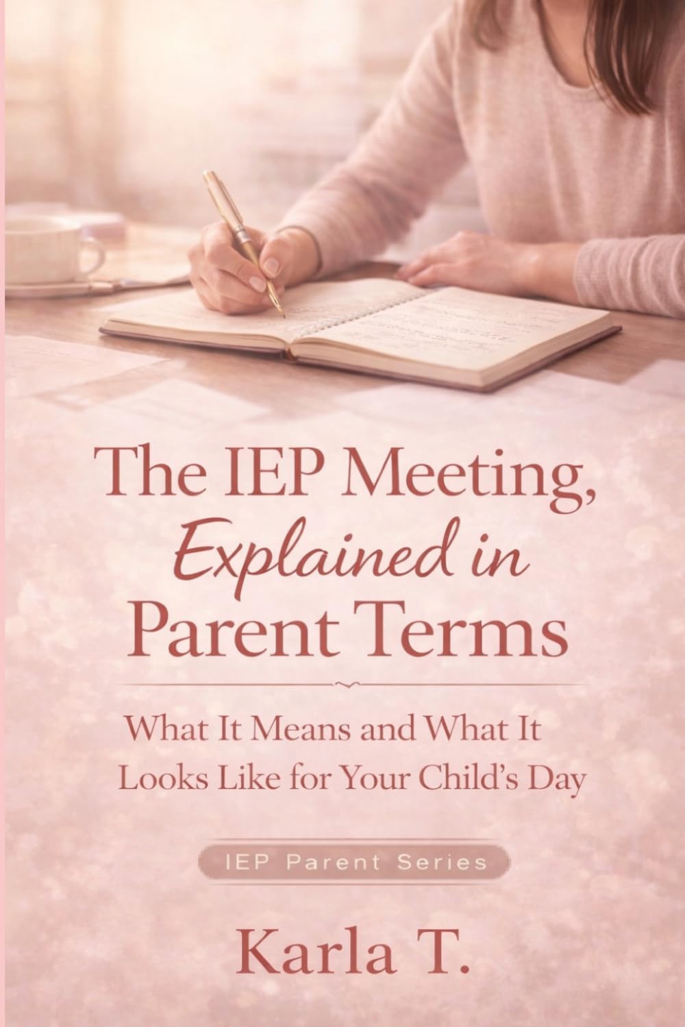 The IEP Meeting, Explained in Parent Terms: What the IEP Team Isn’t Saying, What It Means, and What It Looks Like for Your Child’s Day