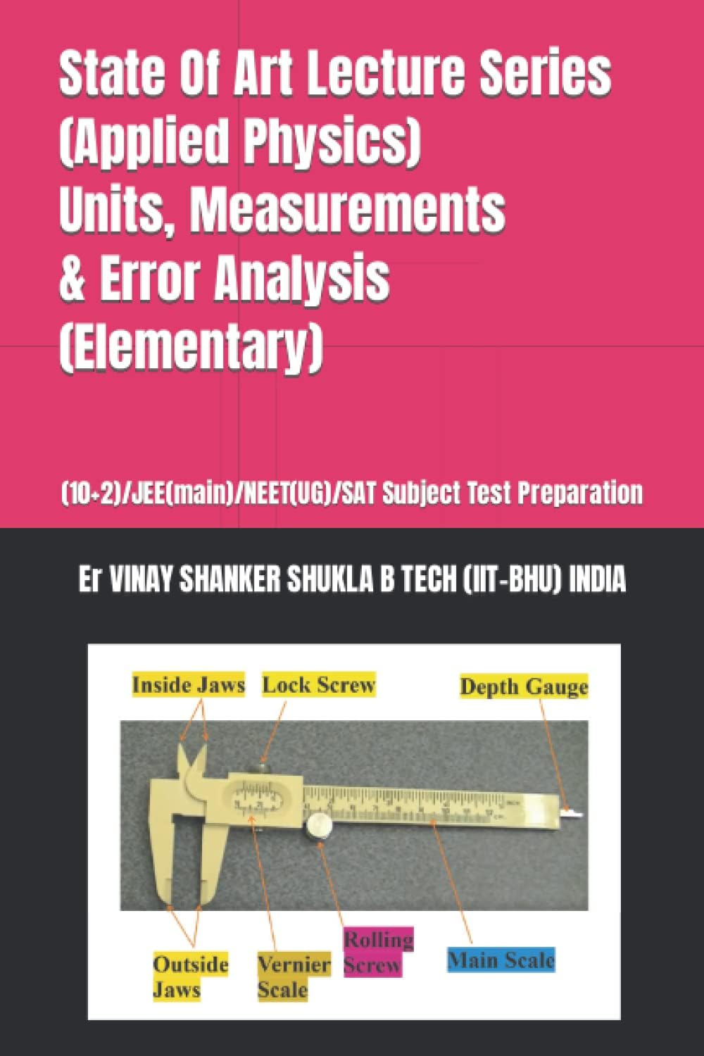 State Of Art Lecture Series (Applied Physics) Units, Measurements & Error Analysis (Elementary): (10+2)/JEE(main)/NEET(UG)/SAT Subject Test Preparation
