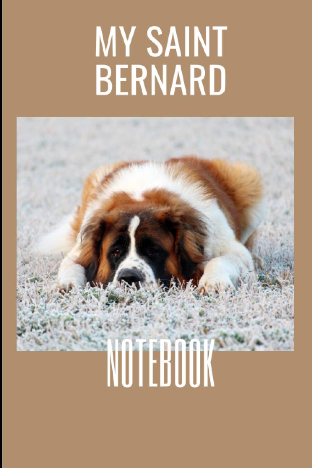 My Saint Bernard Notebook: Lined white paper journal with a Saint Bernard picture on the cover (composition book, notebook, gratitude journal, travel