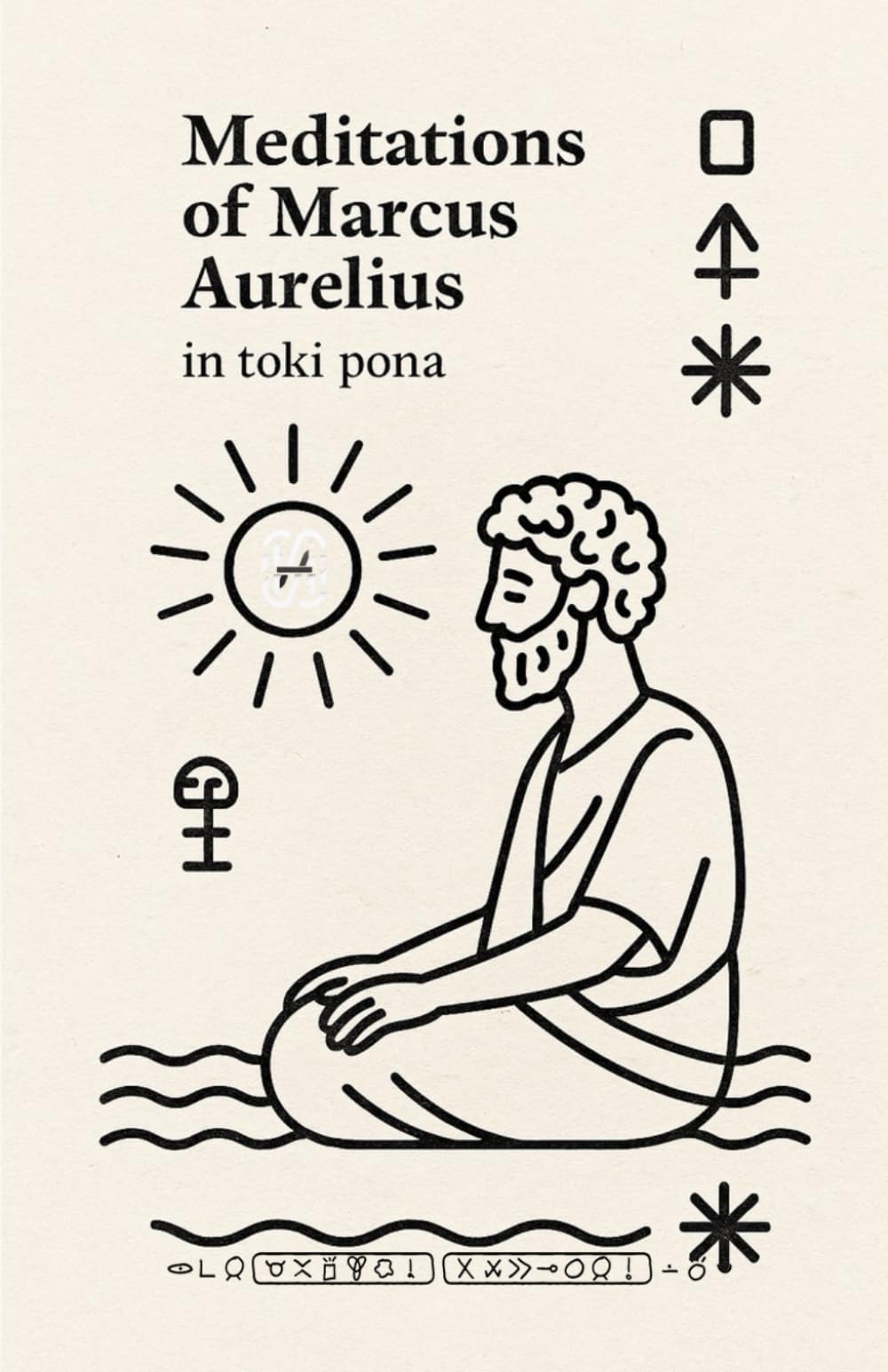 Meditations of Marcus Aurelius — in Toki Pona: A minimalist Stoic classic, reimagined in the world’s simplest language. (Stoic Wisdom in Toki Pona)