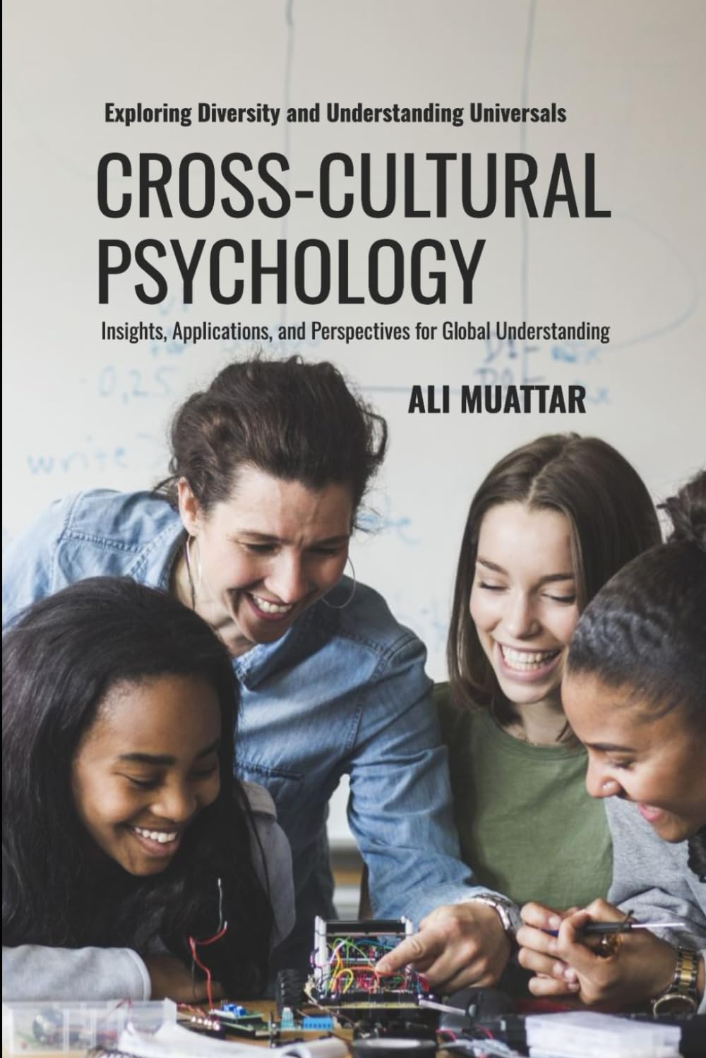 Cross Cultural Psychology: Exploring Diversity and Understanding Universals (Insights, Applications, and Perspectives for Global Understanding)