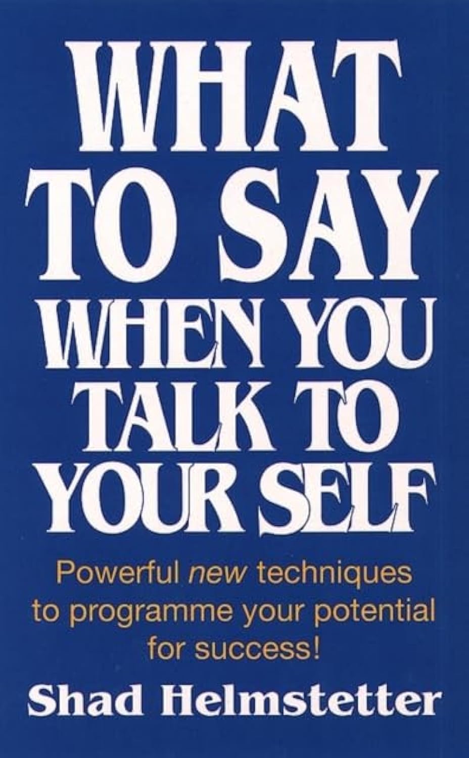 What to Say When You Talk to Your Self [ Yourself ]: Amazon.co.uk: Helmstetter, Shad ...