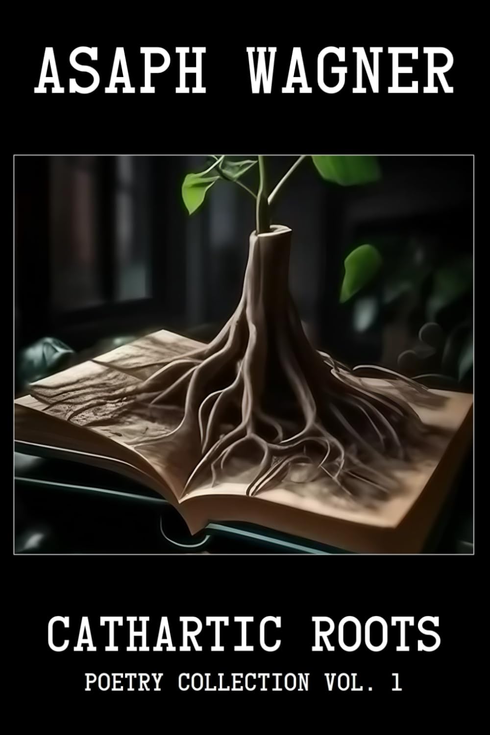 Cathartic Roots: Poetry Collection Vol. 1
