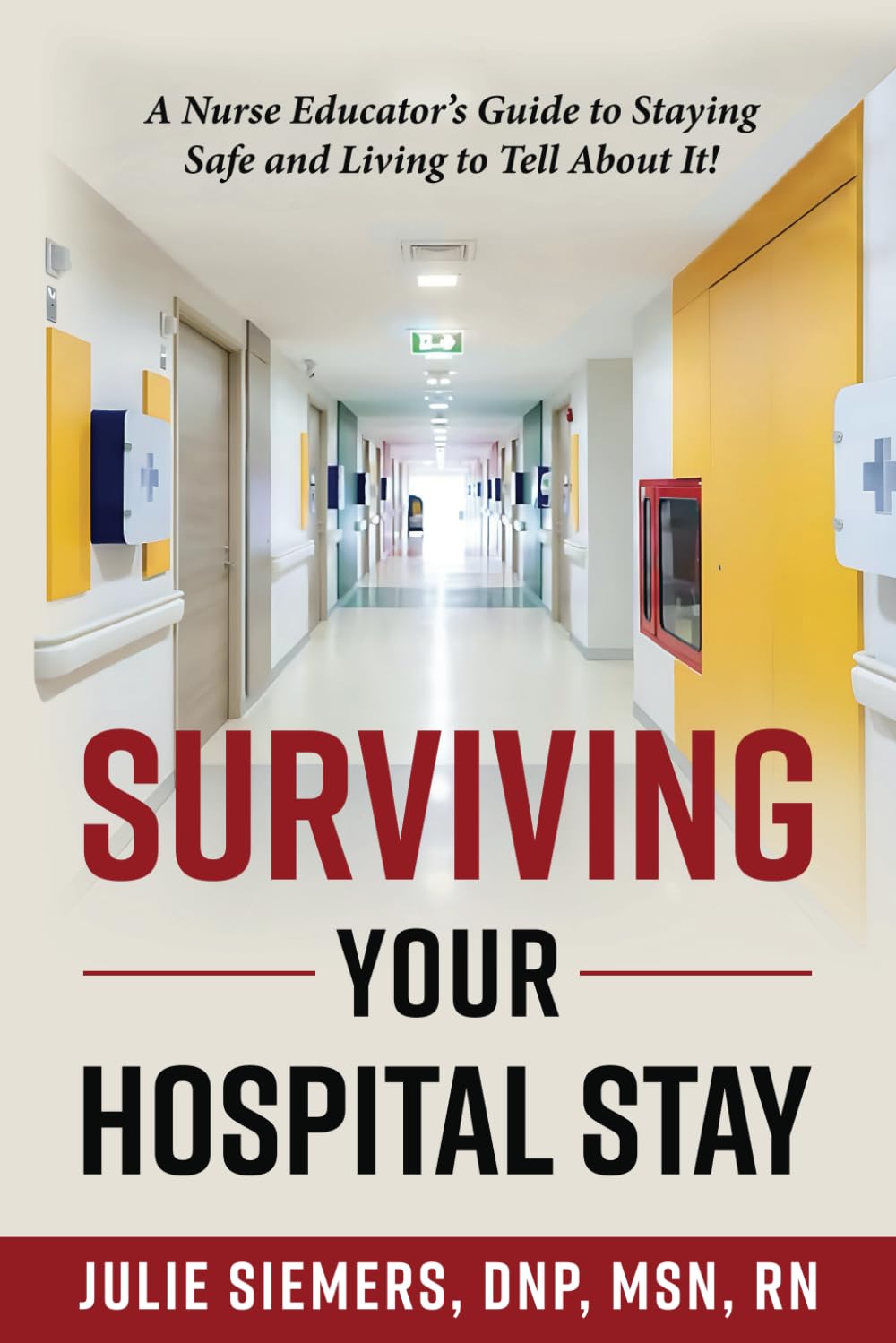 Surviving Your Hospital Stay: A Nurse Educator's Guide to Staying Safe and Living to Tell About It